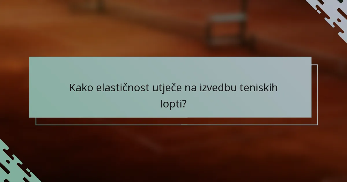 Kako elastičnost utječe na izvedbu teniskih lopti?