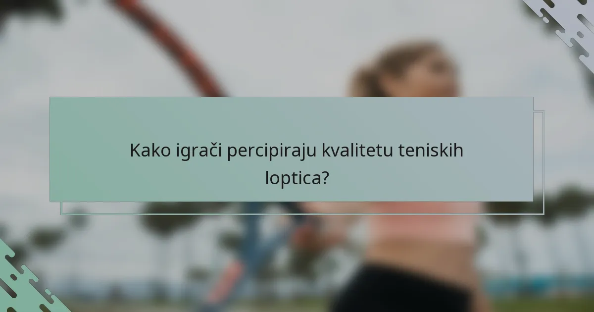 Kako igrači percipiraju kvalitetu teniskih loptica?