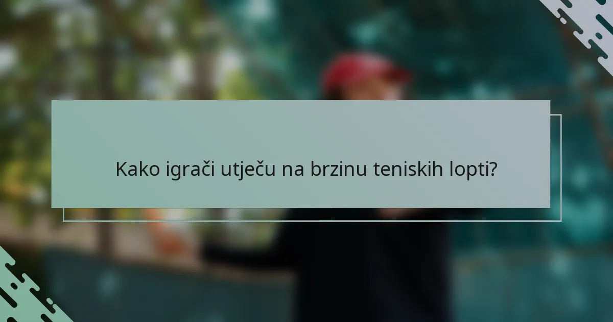 Kako igrači utječu na brzinu teniskih lopti?