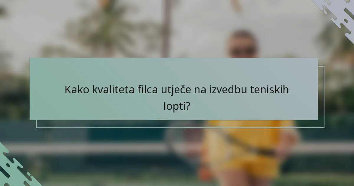 Kako kvaliteta filca utječe na izvedbu teniskih lopti?