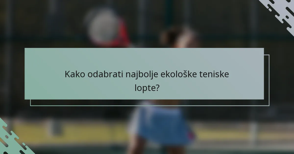 Kako odabrati najbolje ekološke teniske lopte?