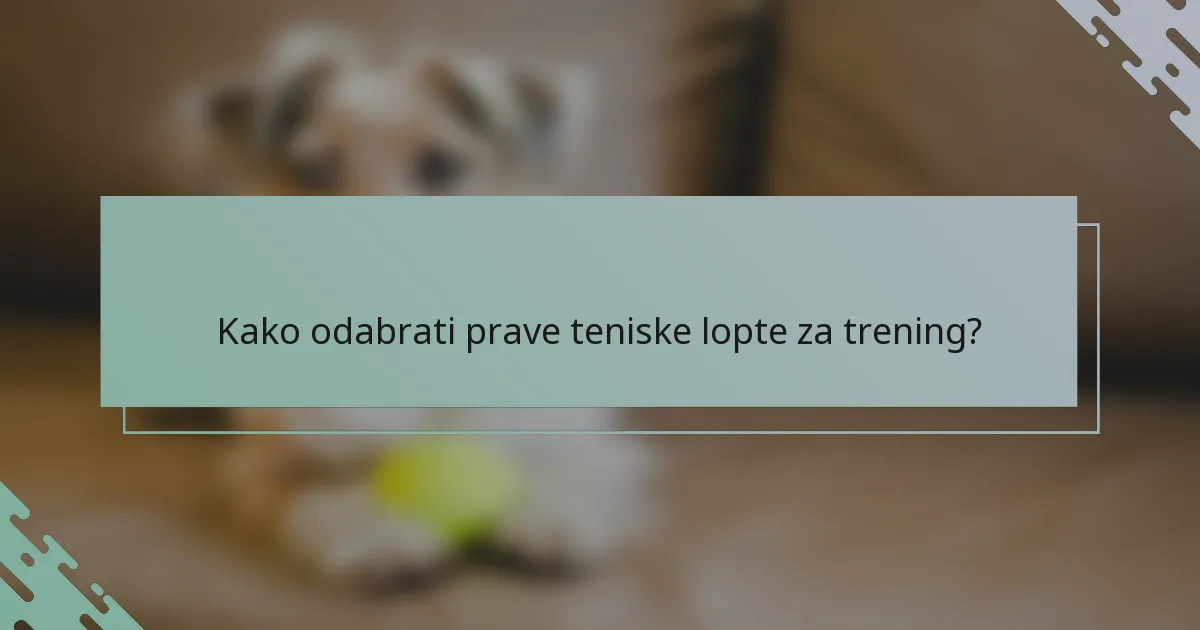 Kako odabrati prave teniske lopte za trening?