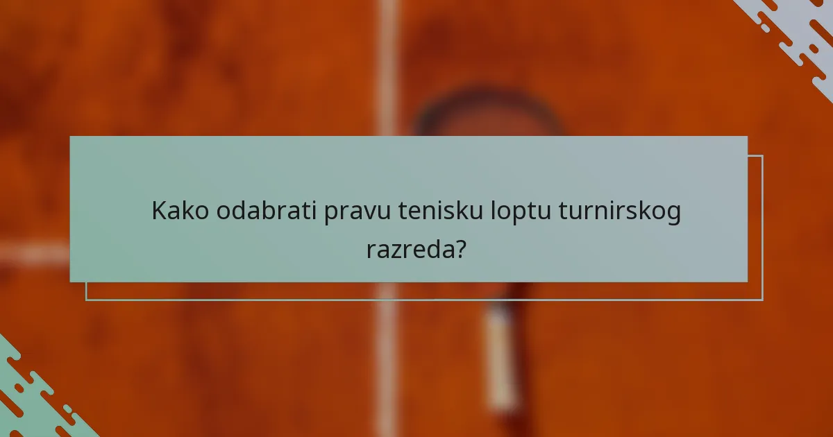 Kako odabrati pravu tenisku loptu turnirskog razreda?