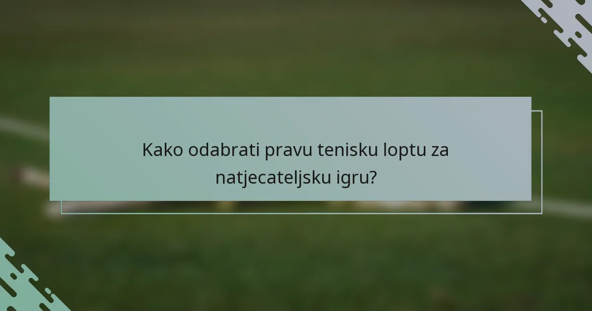 Kako odabrati pravu tenisku loptu za natjecateljsku igru?