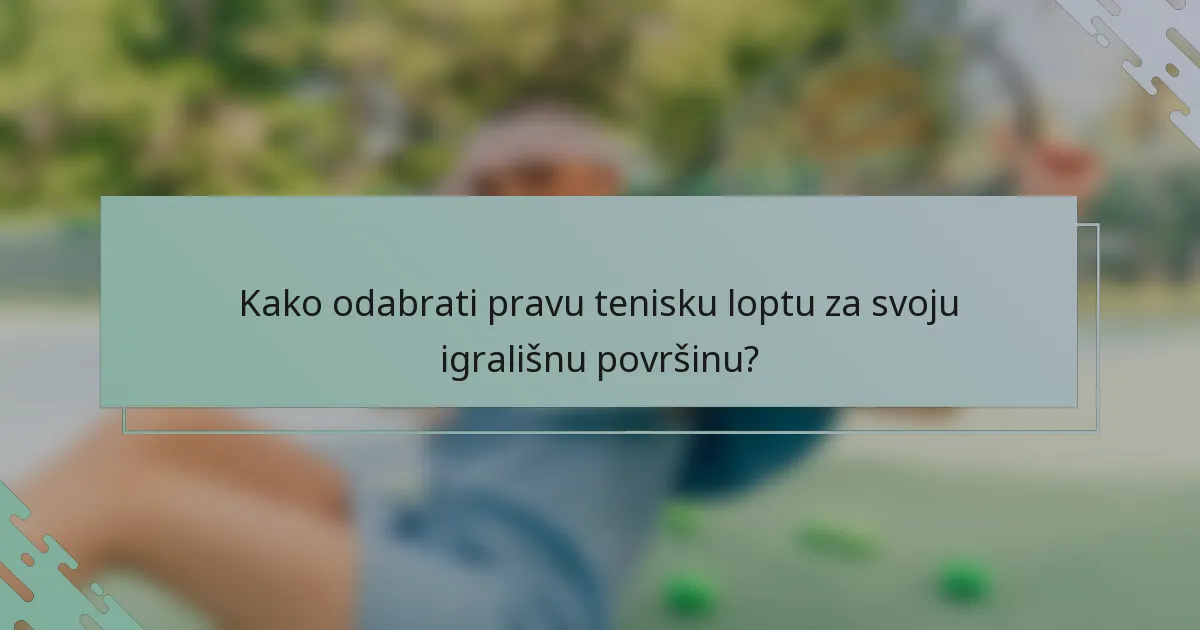 Kako odabrati pravu tenisku loptu za svoju igrališnu površinu?