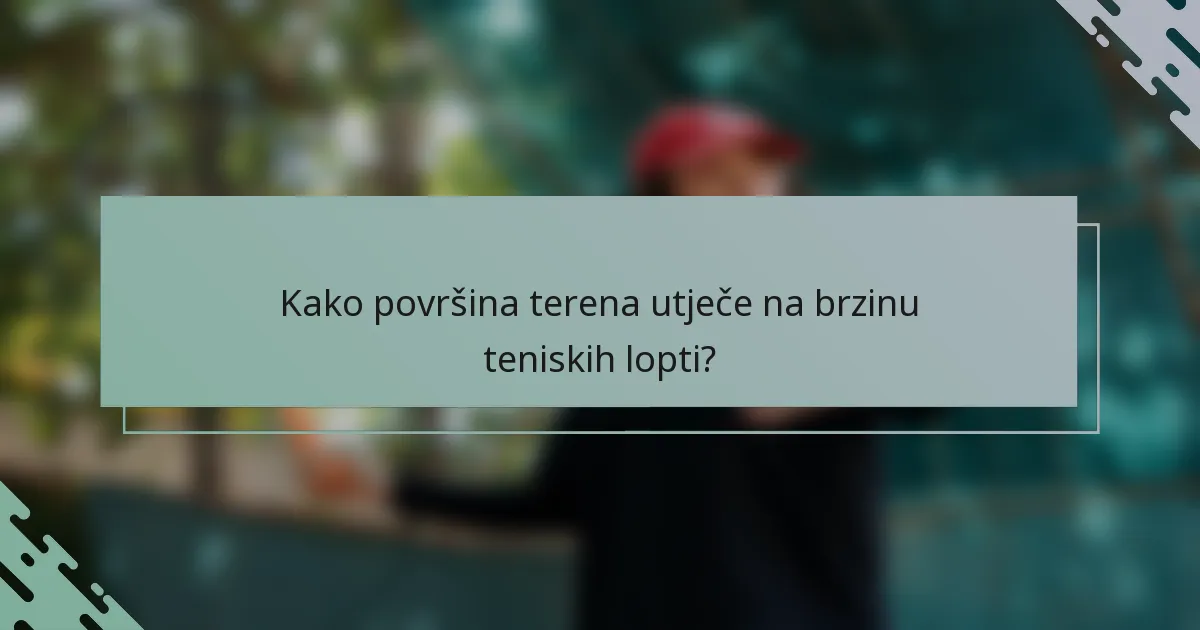 Kako površina terena utječe na brzinu teniskih lopti?
