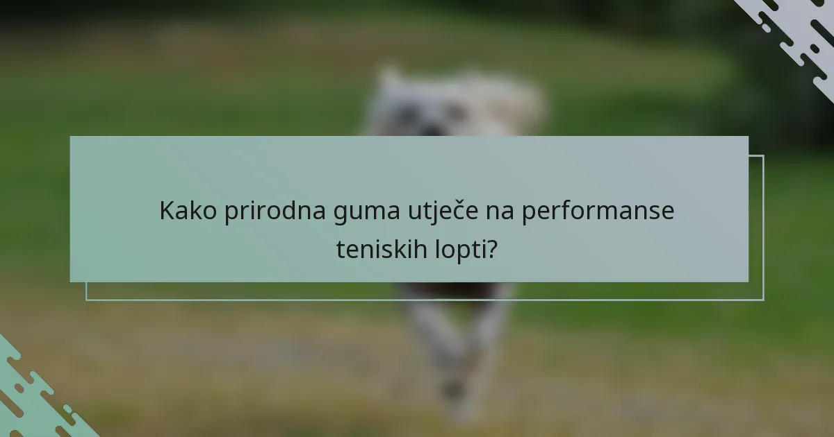 Kako prirodna guma utječe na performanse teniskih lopti?