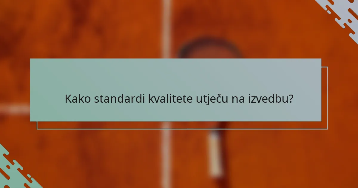 Kako standardi kvalitete utječu na izvedbu?