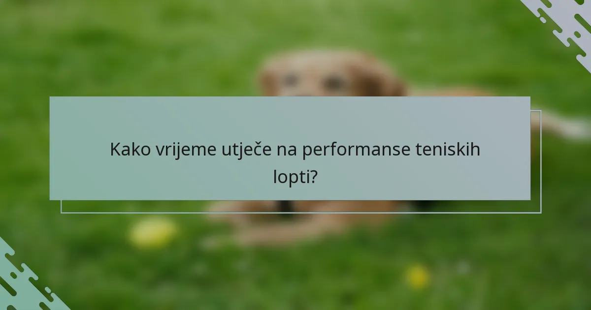 Kako vrijeme utječe na performanse teniskih lopti?
