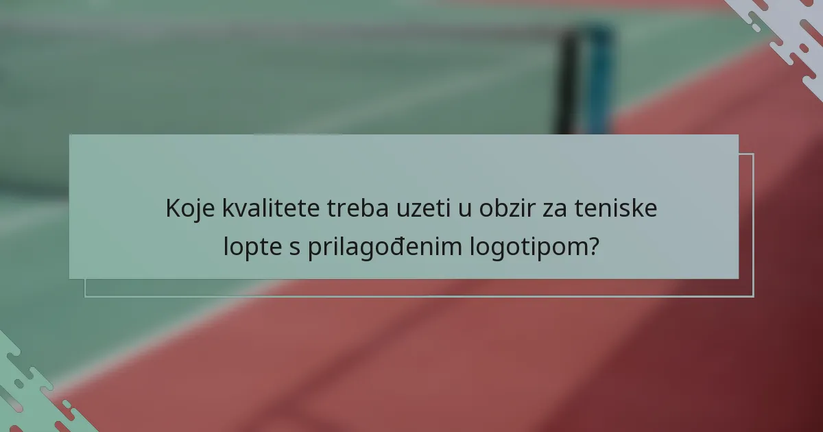 Koje kvalitete treba uzeti u obzir za teniske lopte s prilagođenim logotipom?