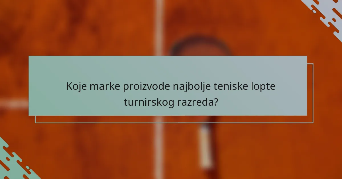 Koje marke proizvode najbolje teniske lopte turnirskog razreda?