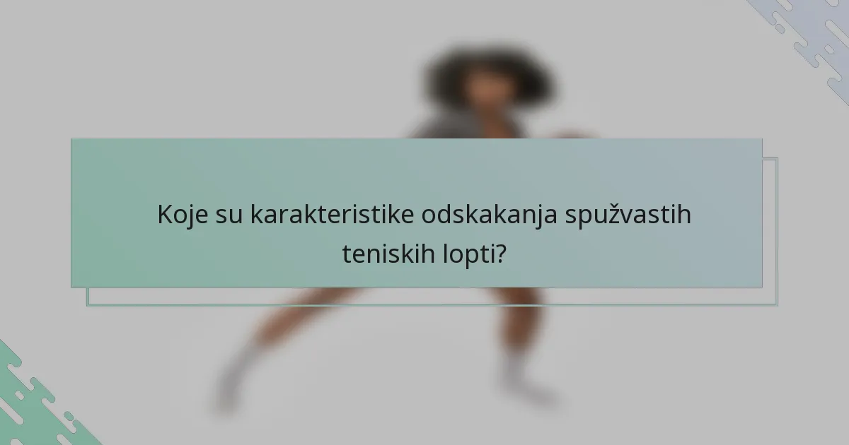 Koje su karakteristike odskakanja spužvastih teniskih lopti?