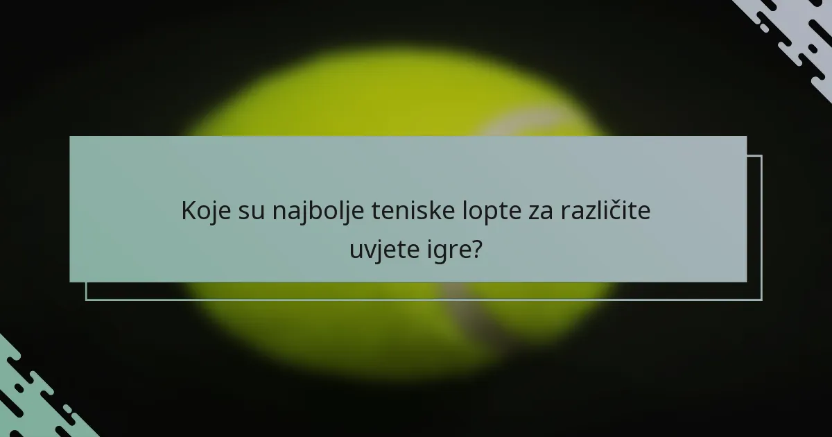 Koje su najbolje teniske lopte za različite uvjete igre?
