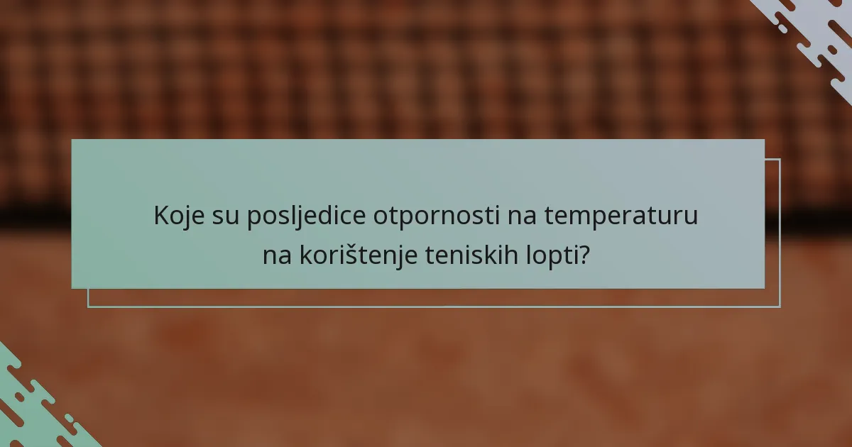Koje su posljedice otpornosti na temperaturu na korištenje teniskih lopti?