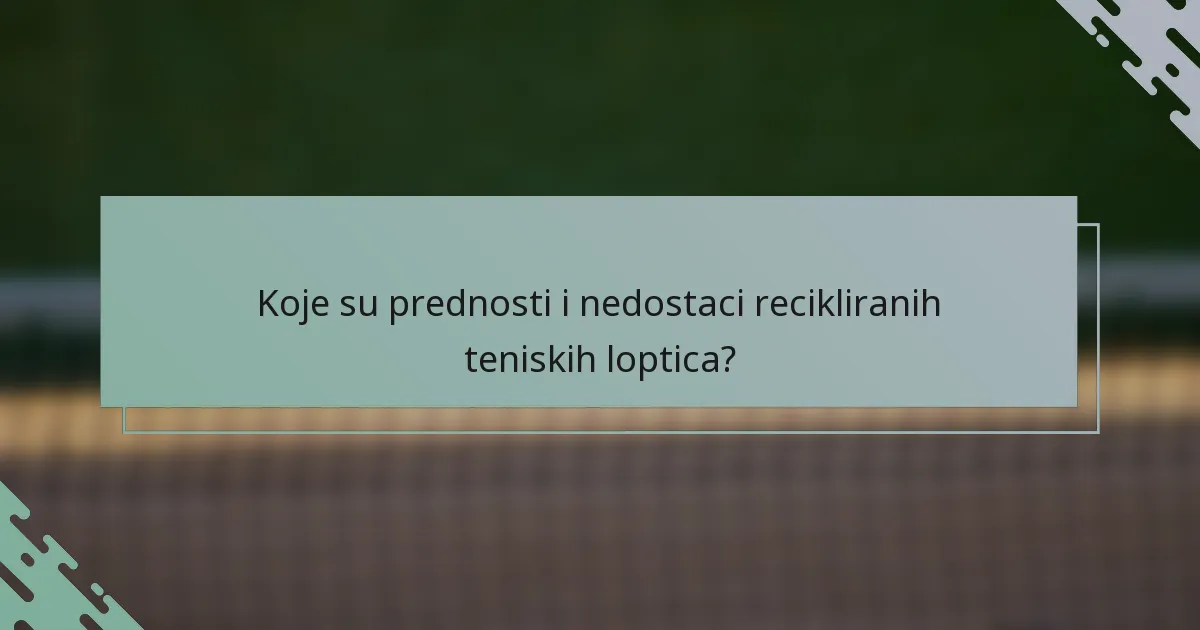 Koje su prednosti i nedostaci recikliranih teniskih loptica?