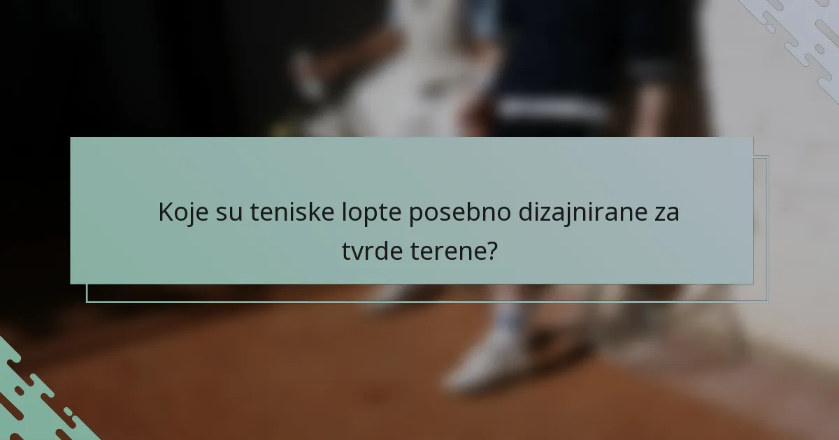 Koje su teniske lopte posebno dizajnirane za tvrde terene?