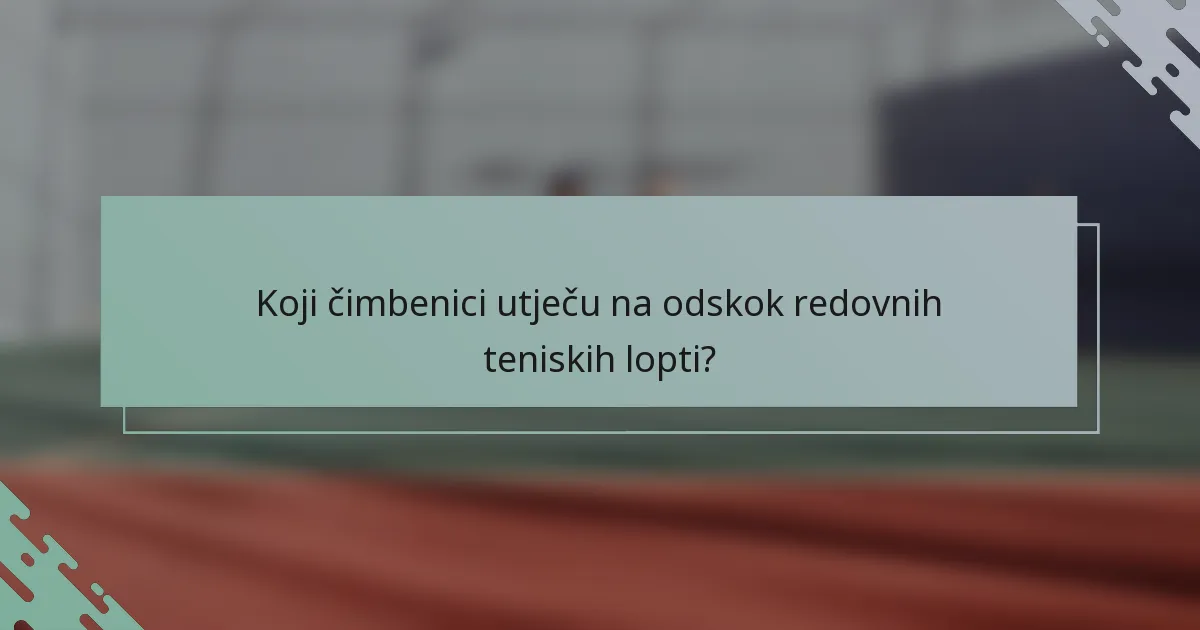 Koji čimbenici utječu na odskok redovnih teniskih lopti?