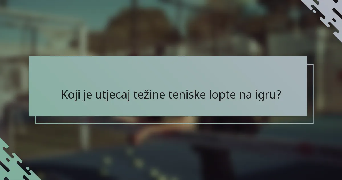 Koji je utjecaj težine teniske lopte na igru?