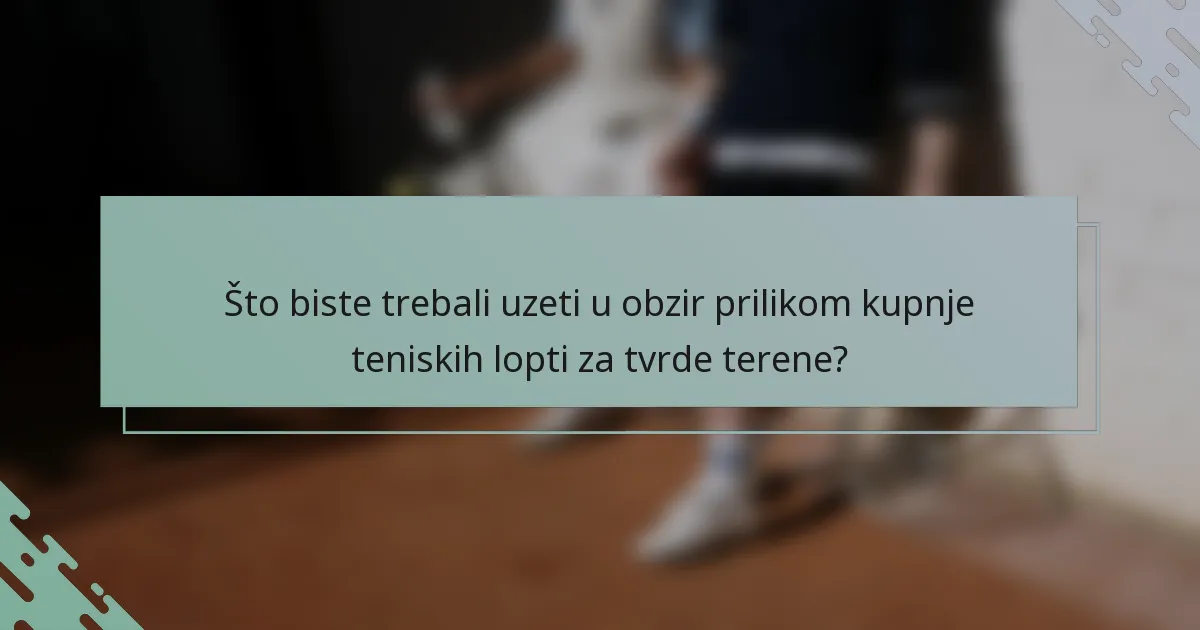 Što biste trebali uzeti u obzir prilikom kupnje teniskih lopti za tvrde terene?